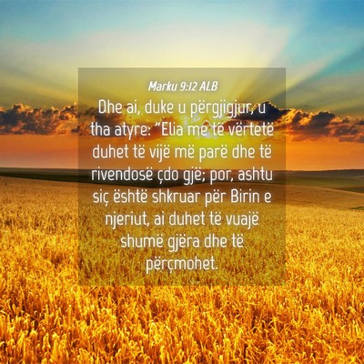 Picture 04 - Marku 9:12 ALB - Dhe ai, duke u përgjigjur, u tha atyre: “Elia - Bible Verse Picture