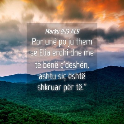 Picture 04 - Marku 9:13 ALB - Por unë po ju them se Elia erdhi dhe me të - Bible Verse Picture
