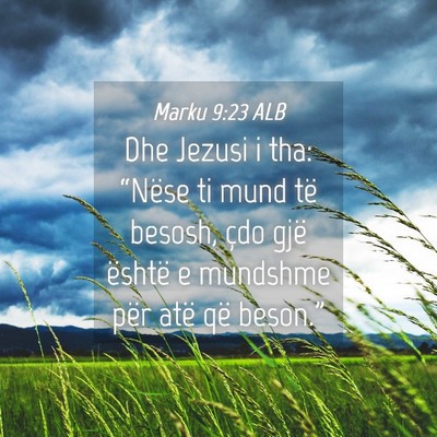 Picture 04 - Marku 9:23 ALB - Dhe Jezusi i tha: “Nëse ti mund të besosh, - Bible Verse Picture