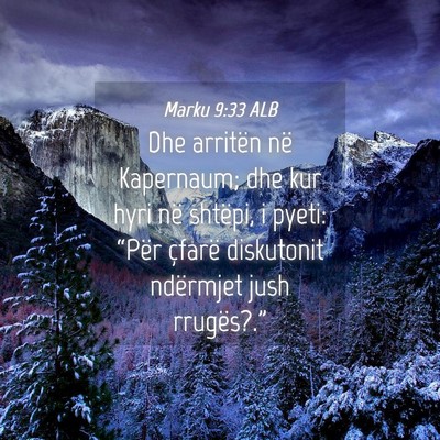 Picture 04 - Marku 9:33 ALB - Dhe arritën në Kapernaum; dhe kur hyri në - Bible Verse Picture