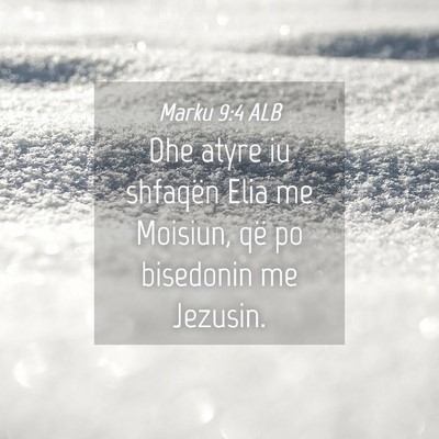 Picture 04 - Marku 9:4 ALB - Dhe atyre iu shfaqën Elia me Moisiun, që po - Bible Verse Picture