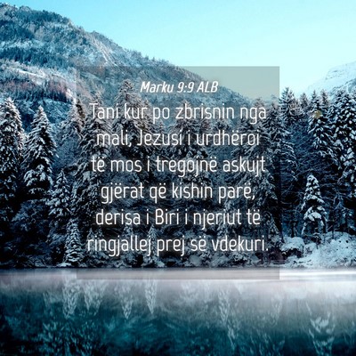 Picture 04 - Marku 9:9 ALB - Tani kur po zbrisnin nga mali, Jezusi i urdhëroi - Bible Verse Picture