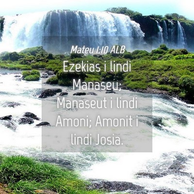 Picture 04 - Mateu 1:10 ALB - Ezekias i lindi Manaseu; Manaseut i lindi Amoni; - Bible Verse Picture