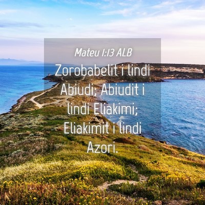 Picture 04 - Mateu 1:13 ALB - Zorobabelit i lindi Abiudi; Abiudit i lindi - Bible Verse Picture