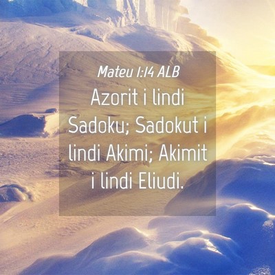 Picture 04 - Mateu 1:14 ALB - Azorit i lindi Sadoku; Sadokut i lindi Akimi; - Bible Verse Picture