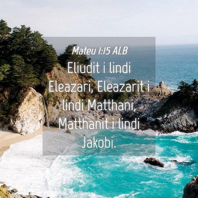 Picture 04 - Mateu 1:15 ALB - Eliudit i lindi Eleazari, Eleazarit i lindi - Bible Verse Picture