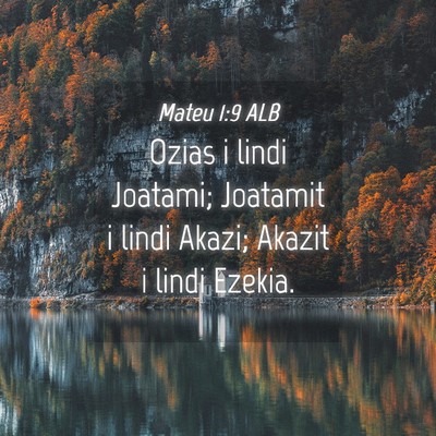 Picture 04 - Mateu 1:9 ALB - Ozias i lindi Joatami; Joatamit i lindi Akazi; - Bible Verse Picture