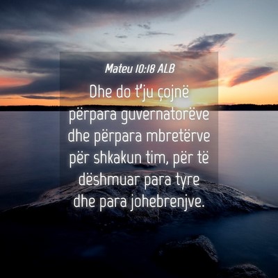 Picture 04 - Mateu 10:18 ALB - Dhe do t’ju çojnë përpara guvernatorëve dhe - Bible Verse Picture