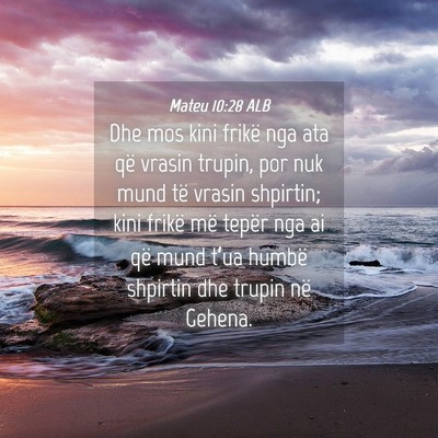 Picture 04 - Mateu 10:28 ALB - Dhe mos kini frikë nga ata që vrasin trupin, - Bible Verse Picture