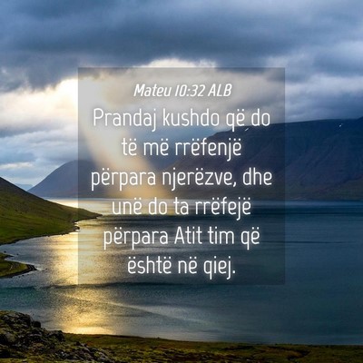 Picture 04 - Mateu 10:32 ALB - Prandaj kushdo që do të më rrëfenjë përpara - Bible Verse Picture