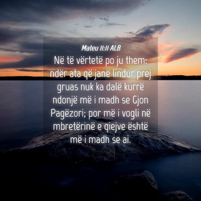 Picture 04 - Mateu 11:11 ALB - Në të vërtetë po ju them: ndër ata që janë - Bible Verse Picture