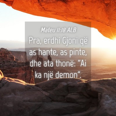 Picture 04 - Mateu 11:18 ALB - Pra, erdhi Gjoni që as hante, as pinte, dhe ata - Bible Verse Picture