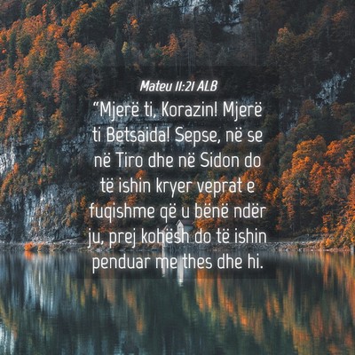 Picture 04 - Mateu 11:21 ALB - “Mjerë ti, Korazin! Mjerë ti Betsaida! Sepse, - Bible Verse Picture