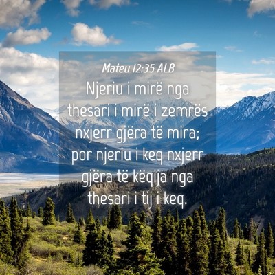 Picture 04 - Mateu 12:35 ALB - Njeriu i mirë nga thesari i mirë i zemrës - Bible Verse Picture