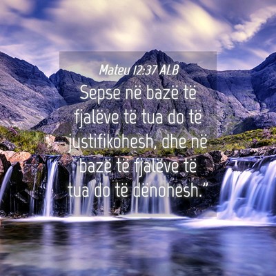 Picture 04 - Mateu 12:37 ALB - Sepse në bazë të fjalëve të tua do të - Bible Verse Picture