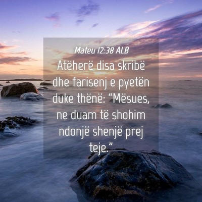 Picture 04 - Mateu 12:38 ALB - Atëherë disa skribë dhe farisenj e pyetën - Bible Verse Picture