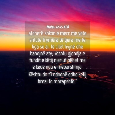 Picture 04 - Mateu 12:45 ALB - atëherë shkon e merr me vete shtatë frymëra - Bible Verse Picture