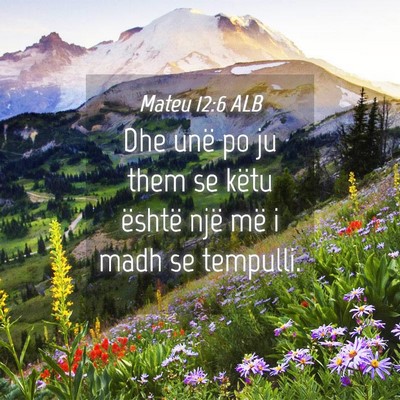 Picture 04 - Mateu 12:6 ALB - Dhe unë po ju them se këtu është një më i - Bible Verse Picture