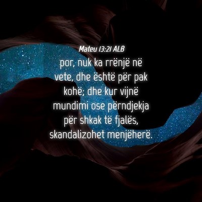 Picture 04 - Mateu 13:21 ALB - por, nuk ka rrënjë në vete, dhe është për - Bible Verse Picture