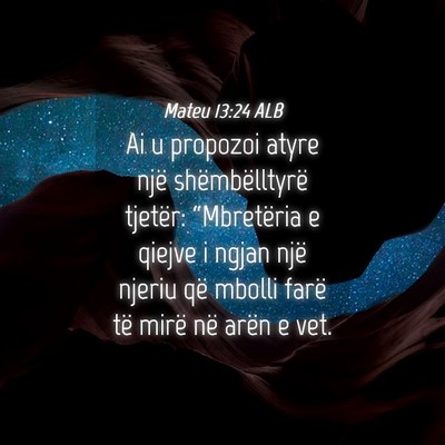Picture 04 - Mateu 13:24 ALB - Ai u propozoi atyre një shëmbëlltyrë tjetër: - Bible Verse Picture