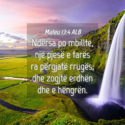 Picture 04 - Mateu 13:4 ALB - Ndërsa po mbillte, një pjesë e farës ra - Bible Verse Picture