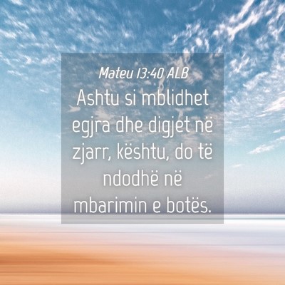 Picture 04 - Mateu 13:40 ALB - Ashtu si mblidhet egjra dhe digjet në zjarr, - Bible Verse Picture