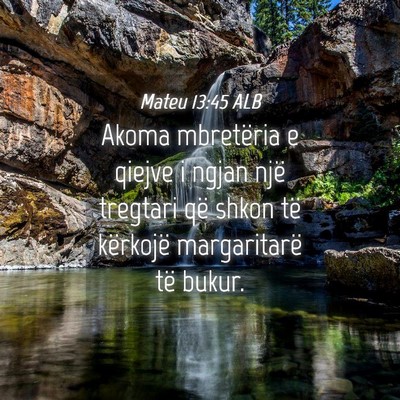 Picture 04 - Mateu 13:45 ALB - Akoma mbretëria e qiejve i ngjan një tregtari - Bible Verse Picture