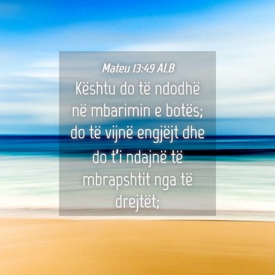 Picture 04 - Mateu 13:49 ALB - Kështu do të ndodhë në mbarimin e botës; do - Bible Verse Picture