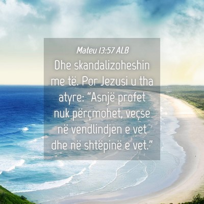 Picture 04 - Mateu 13:57 ALB - Dhe skandalizoheshin me të. Por Jezusi u tha - Bible Verse Picture