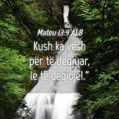 Picture 04 - Mateu 13:9 ALB - Kush ka vesh për të dëgjuar, le të - Bible Verse Picture