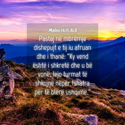 Picture 04 - Mateu 14:15 ALB - Pastaj në mbrëmje dishepujt e tij iu afruan dhe - Bible Verse Picture
