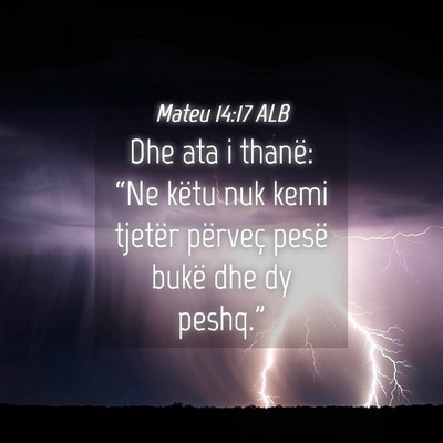 Picture 04 - Mateu 14:17 ALB - Dhe ata i thanë: “Ne këtu nuk kemi tjetër - Bible Verse Picture