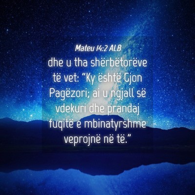 Picture 04 - Mateu 14:2 ALB - dhe u tha shërbëtorëve të vet: “Ky është - Bible Verse Picture