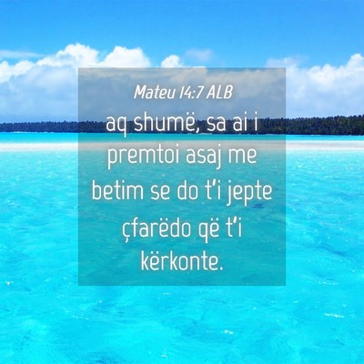 Picture 04 - Mateu 14:7 ALB - aq shumë, sa ai i premtoi asaj me betim se do - Bible Verse Picture