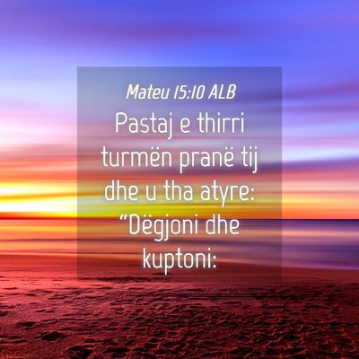 Picture 04 - Mateu 15:10 ALB - Pastaj e thirri turmën pranë tij dhe u tha - Bible Verse Picture