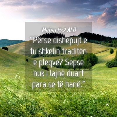 Picture 04 - Mateu 15:2 ALB - “Përse dishepujt e tu shkelin traditën e - Bible Verse Picture