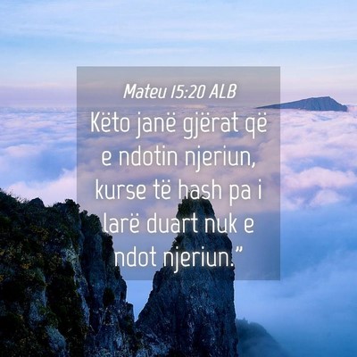 Picture 04 - Mateu 15:20 ALB - Këto janë gjërat që e ndotin njeriun, kurse - Bible Verse Picture