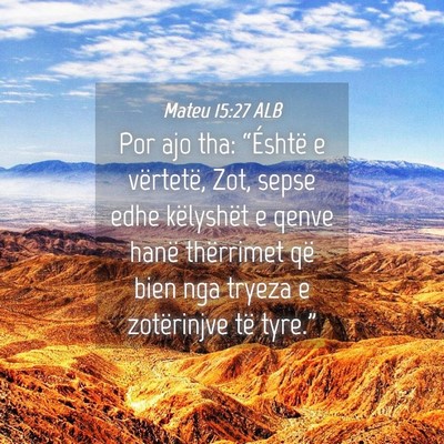 Picture 04 - Mateu 15:27 ALB - Por ajo tha: “Éshtë e vërtetë, Zot, sepse - Bible Verse Picture