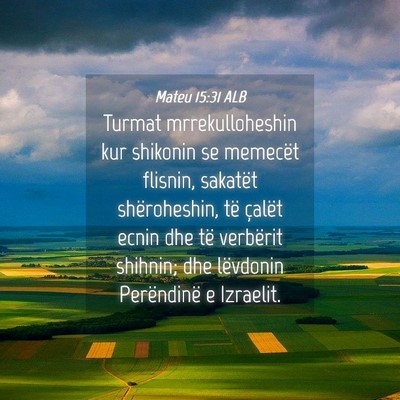 Picture 04 - Mateu 15:31 ALB - Turmat mrrekulloheshin kur shikonin se memecët - Bible Verse Picture