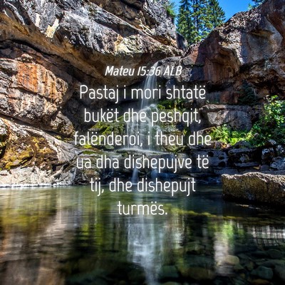 Picture 04 - Mateu 15:36 ALB - Pastaj i mori shtatë bukët dhe peshqit, - Bible Verse Picture