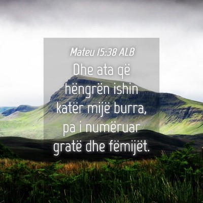 Picture 04 - Mateu 15:38 ALB - Dhe ata që hëngrën ishin katër mijë burra, - Bible Verse Picture