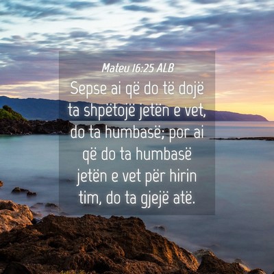 Picture 04 - Mateu 16:25 ALB - Sepse ai që do të dojë ta shpëtojë jetën e - Bible Verse Picture
