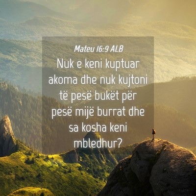 Picture 04 - Mateu 16:9 ALB - Nuk e keni kuptuar akoma dhe nuk kujtoni të - Bible Verse Picture