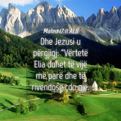 Picture 04 - Mateu 17:11 ALB - Dhe Jezusi u përgjigj: “Vërtetë Elia duhet - Bible Verse Picture