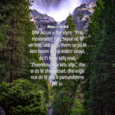 Picture 04 - Mateu 17:20 ALB - Dhe Jezusi u tha atyre: “Prej mosbesimit tuaj; - Bible Verse Picture
