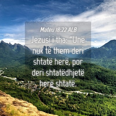 Picture 04 - Mateu 18:22 ALB - Jezusi i tha: “Unë nuk të them deri shtatë - Bible Verse Picture