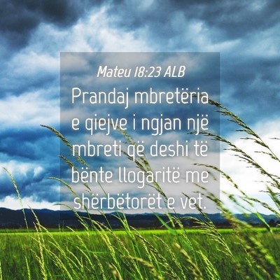 Picture 04 - Mateu 18:23 ALB - Prandaj mbretëria e qiejve i ngjan një mbreti - Bible Verse Picture