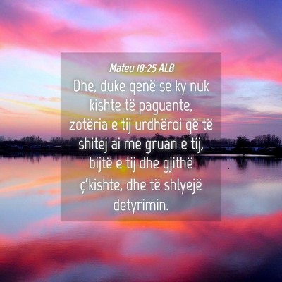 Picture 04 - Mateu 18:25 ALB - Dhe, duke qenë se ky nuk kishte të paguante, - Bible Verse Picture