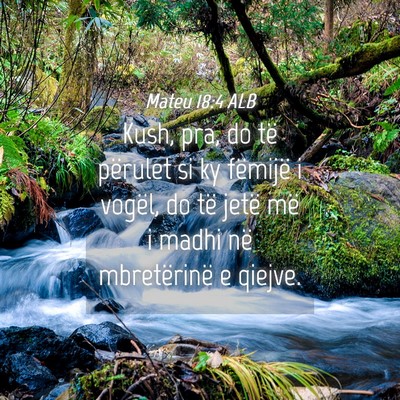 Picture 04 - Mateu 18:4 ALB - Kush, pra, do të përulet si ky fëmijë i - Bible Verse Picture