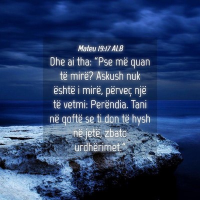 Picture 04 - Mateu 19:17 ALB - Dhe ai tha: “Pse më quan të mirë? Askush nuk - Bible Verse Picture